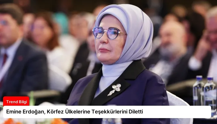 Emine Erdoğan, Körfez Ülkelerine Teşekkürlerini Diletti