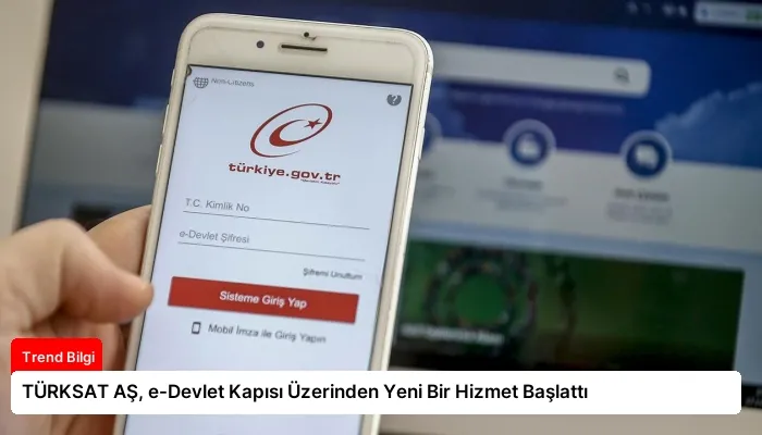 TÜRKSAT AŞ, e-Devlet Kapısı Üzerinden Yeni Bir Hizmet Başlattı