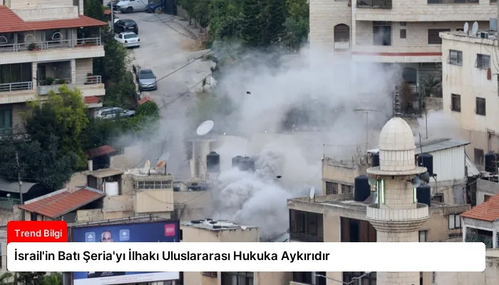 İsrail’in Batı Şeria’yı İlhakı Uluslararası Hukuka Aykırıdır