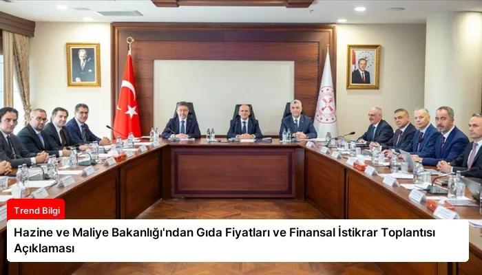 Hazine ve Maliye Bakanlığı’ndan Gıda Fiyatları ve Finansal İstikrar Toplantısı Açıklaması
