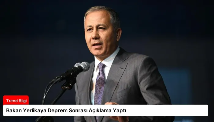 Bakan Yerlikaya Deprem Sonrası Açıklama Yaptı