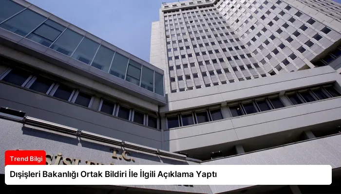 Dışişleri Bakanlığı Ortak Bildiri İle İlgili Açıklama Yaptı