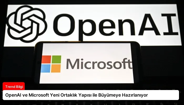 OpenAI ve Microsoft Yeni Ortaklık Yapısı ile Büyümeye Hazırlanıyor