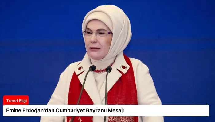 Emine Erdoğan’dan Cumhuriyet Bayramı Mesajı