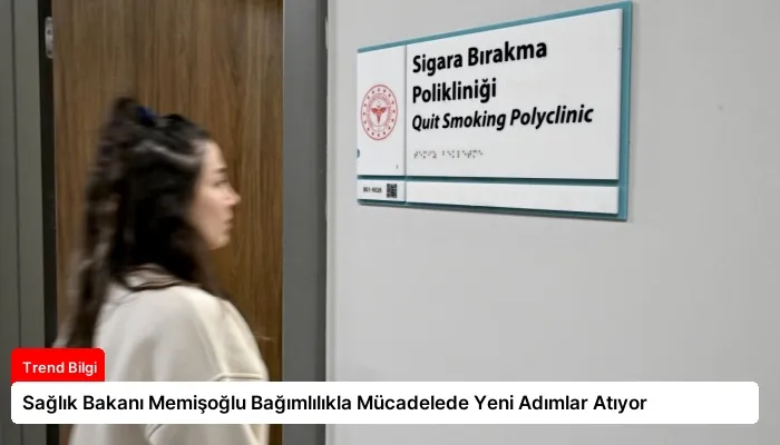 Sağlık Bakanı Memişoğlu Bağımlılıkla Mücadelede Yeni Adımlar Atıyor
