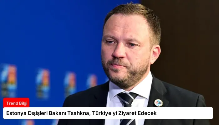 Estonya Dışişleri Bakanı Tsahkna, Türkiye’yi Ziyaret Edecek
