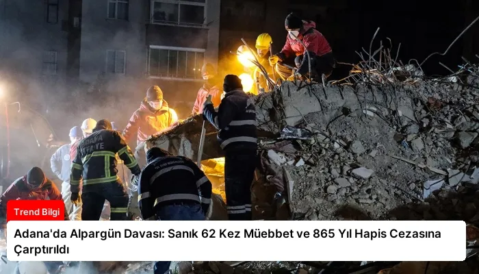 Adana’da Alpargün Davası: Sanık 62 Kez Müebbet ve 865 Yıl Hapis Cezasına Çarptırıldı
