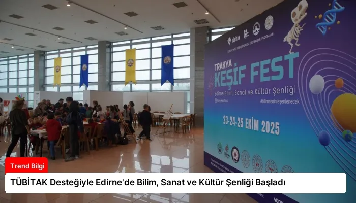 TÜBİTAK Desteğiyle Edirne’de Bilim, Sanat ve Kültür Şenliği Başladı