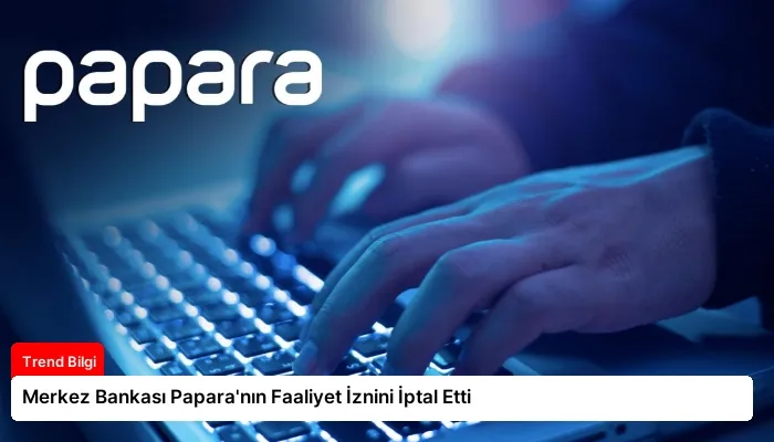 Merkez Bankası Papara’nın Faaliyet İznini İptal Etti