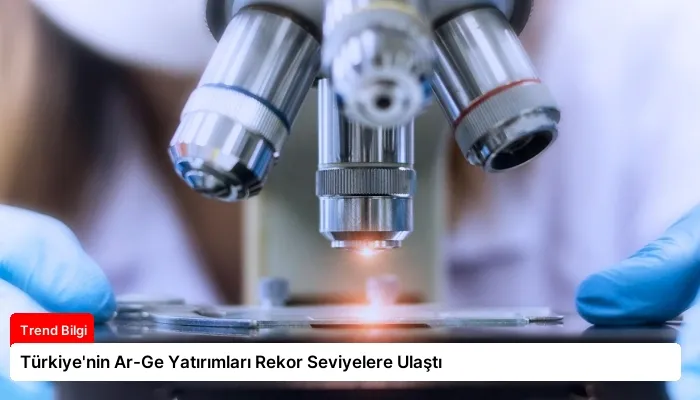 Türkiye’nin Ar-Ge Yatırımları Rekor Seviyelere Ulaştı