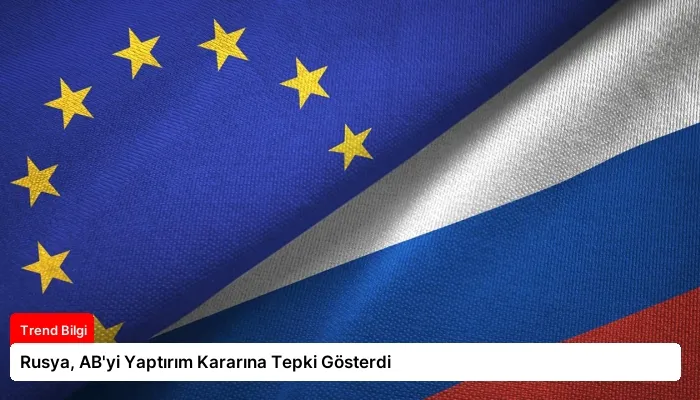 Rusya, AB’yi Yaptırım Kararına Tepki Gösterdi
