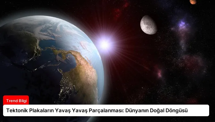 Tektonik Plakaların Yavaş Yavaş Parçalanması: Dünyanın Doğal Döngüsü
