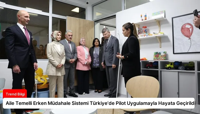 Aile Temelli Erken Müdahale Sistemi Türkiye’de Pilot Uygulamayla Hayata Geçirildi