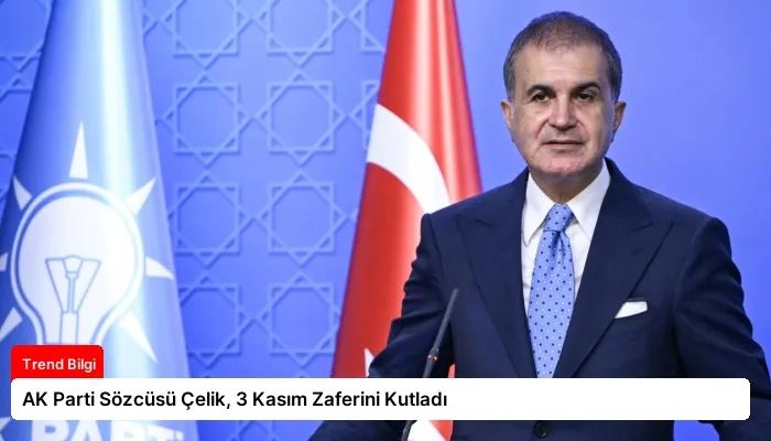 AK Parti Sözcüsü Çelik, 3 Kasım Zaferini Kutladı