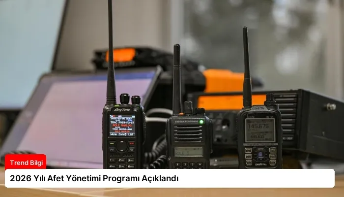 2026 Yılı Afet Yönetimi Programı Açıklandı