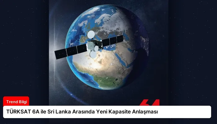 TÜRKSAT 6A ile Sri Lanka Arasında Yeni Kapasite Anlaşması