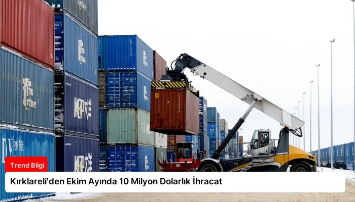 Kırklareli’den Ekim Ayında 10 Milyon Dolarlık İhracat