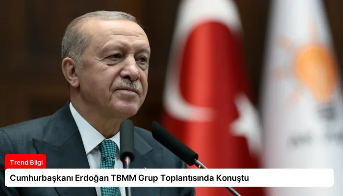 Cumhurbaşkanı Erdoğan TBMM Grup Toplantısında Konuştu