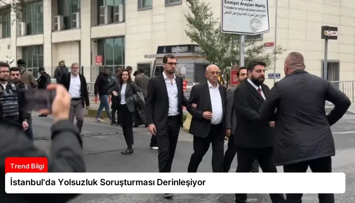İstanbul’da Yolsuzluk Soruşturması Derinleşiyor