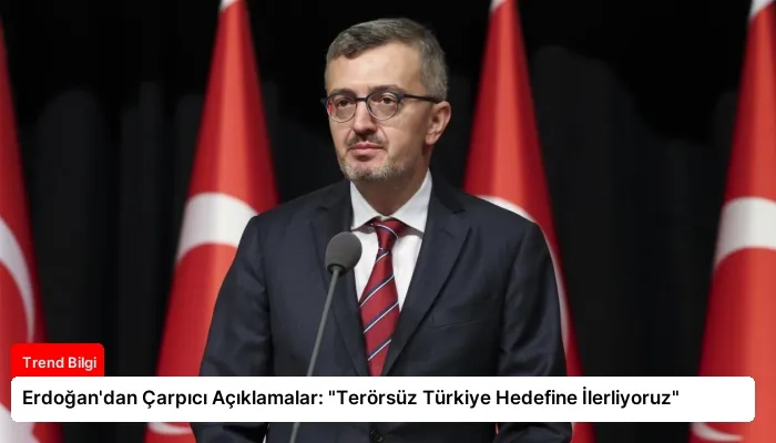 Erdoğan’dan Çarpıcı Açıklamalar: “Terörsüz Türkiye Hedefine İlerliyoruz”