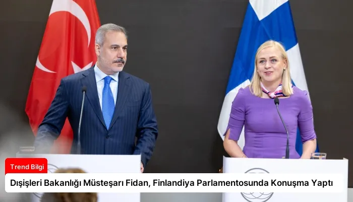 Dışişleri Bakanlığı Müsteşarı Fidan, Finlandiya Parlamentosunda Konuşma Yaptı