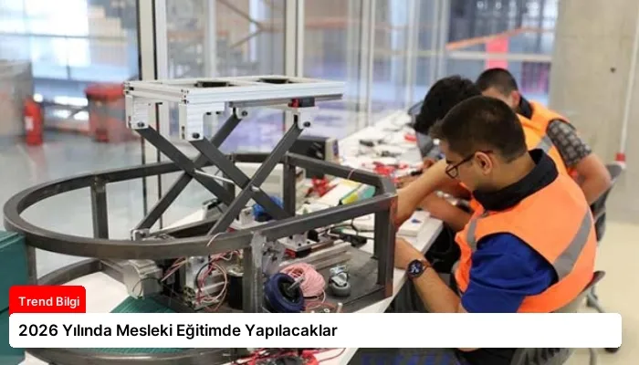 2026 Yılında Mesleki Eğitimde Yapılacaklar
