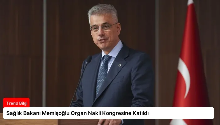 Sağlık Bakanı Memişoğlu Organ Nakli Kongresine Katıldı