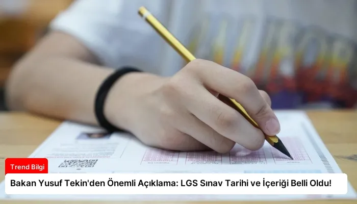 Bakan Yusuf Tekin’den Önemli Açıklama: LGS Sınav Tarihi ve İçeriği Belli Oldu!