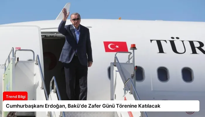 Cumhurbaşkanı Erdoğan, Bakü’de Zafer Günü Törenine Katılacak
