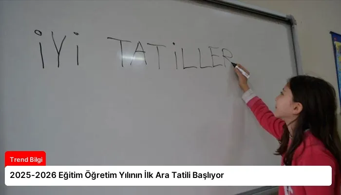 2025-2026 Eğitim Öğretim Yılının İlk Ara Tatili Başlıyor