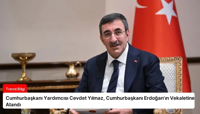 Cumhurbaşkanı Yardımcısı Cevdet Yılmaz, Cumhurbaşkanı Erdoğan’ın Vekaletine Atandı