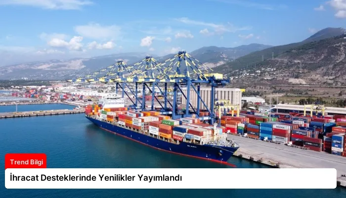 İhracat Desteklerinde Yenilikler Yayımlandı