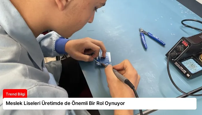Meslek Liseleri Üretimde de Önemli Bir Rol Oynuyor