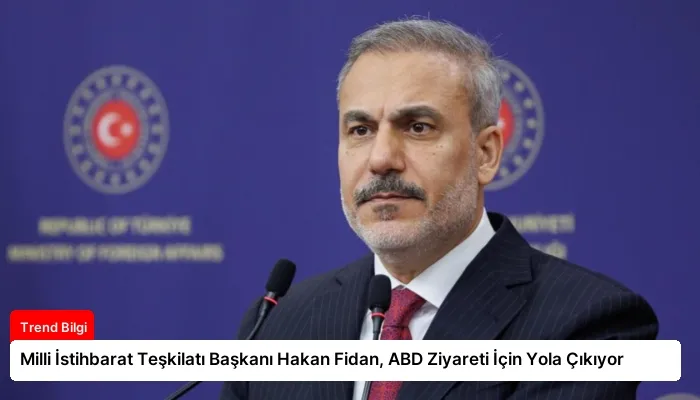 Milli İstihbarat Teşkilatı Başkanı Hakan Fidan, ABD Ziyareti İçin Yola Çıkıyor