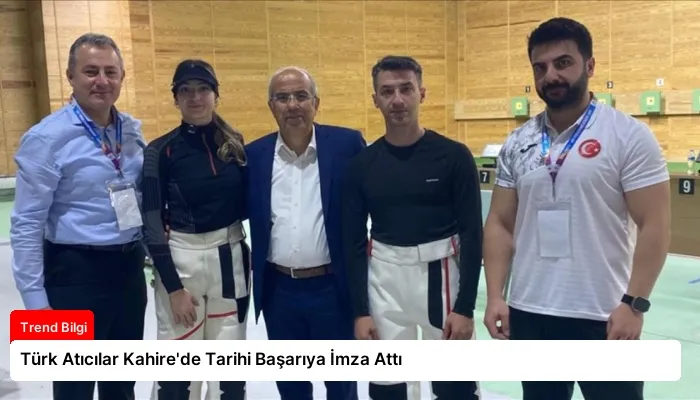 Türk Atıcılar Kahire’de Tarihi Başarıya İmza Attı