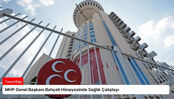 MHP Genel Başkanı Bahçeli Himayesinde Sağlık Çalıştayı