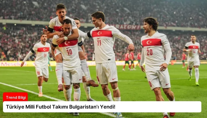 Türkiye Milli Futbol Takımı Bulgaristan’ı Yendi!