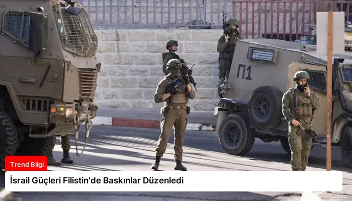 İsrail Güçleri Filistin’de Baskınlar Düzenledi