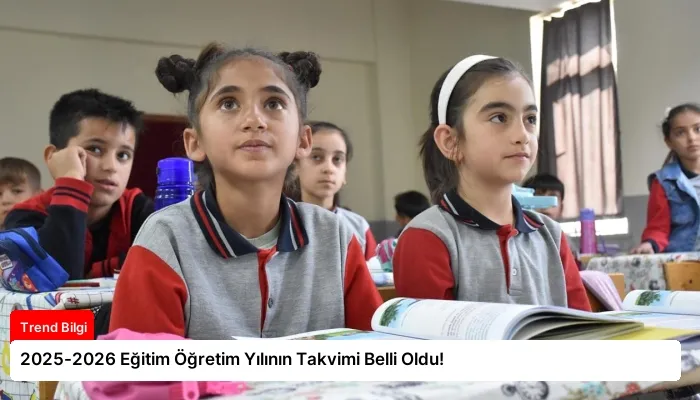 2025-2026 Eğitim Öğretim Yılının Takvimi Belli Oldu!