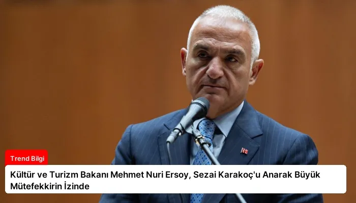 Kültür ve Turizm Bakanı Mehmet Nuri Ersoy, Sezai Karakoç’u Anarak Büyük Mütefekkirin İzinde