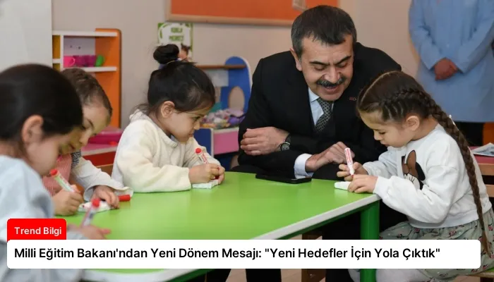 Milli Eğitim Bakanı’ndan Yeni Dönem Mesajı: “Yeni Hedefler İçin Yola Çıktık”