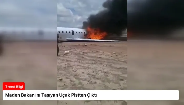 Maden Bakanı’nı Taşıyan Uçak Pistten Çıktı