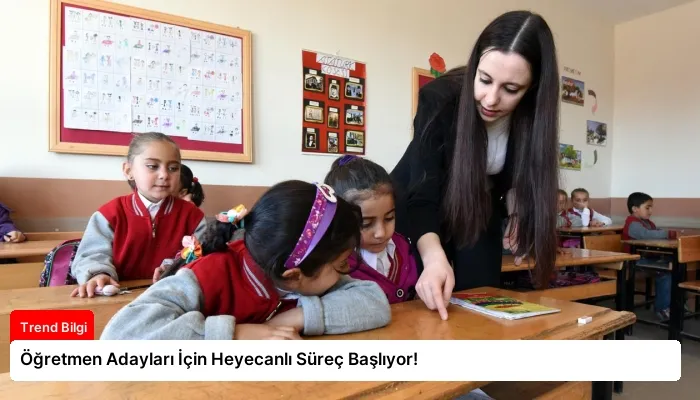 Öğretmen Adayları İçin Heyecanlı Süreç Başlıyor!
