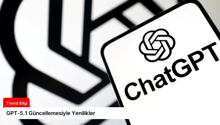 GPT-5.1 Güncellemesiyle Yenilikler