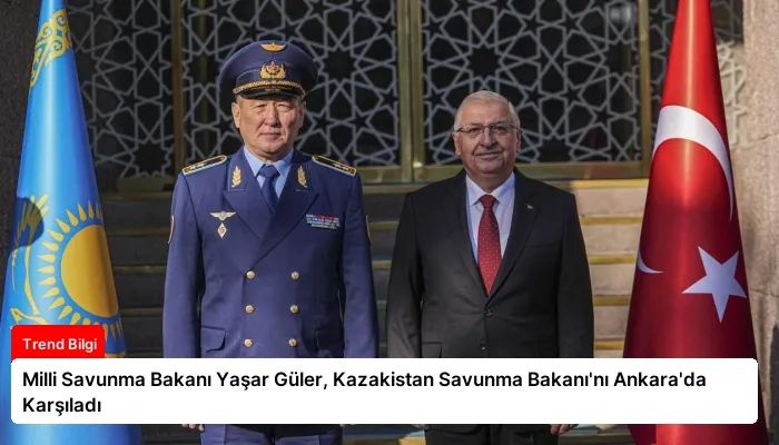 Milli Savunma Bakanı Yaşar Güler, Kazakistan Savunma Bakanı’nı Ankara’da Karşıladı