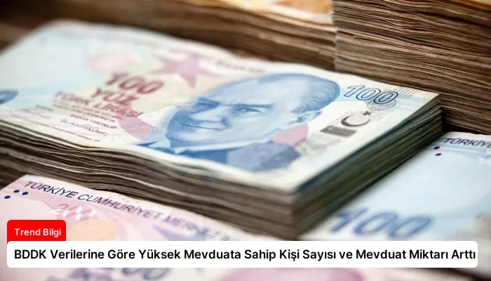 BDDK Verilerine Göre Yüksek Mevduata Sahip Kişi Sayısı ve Mevduat Miktarı Arttı