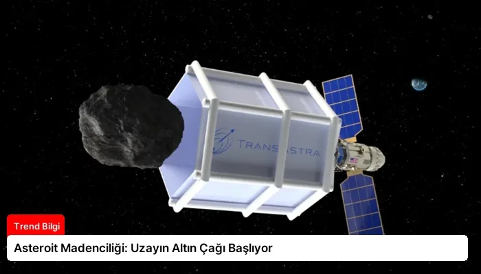 Asteroit Madenciliği: Uzayın Altın Çağı Başlıyor