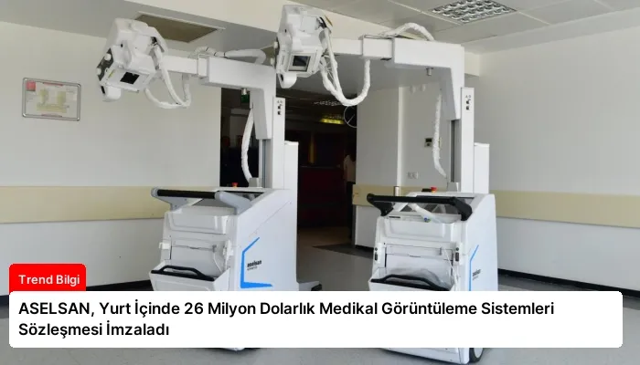 ASELSAN, Yurt İçinde 26 Milyon Dolarlık Medikal Görüntüleme Sistemleri Sözleşmesi İmzaladı