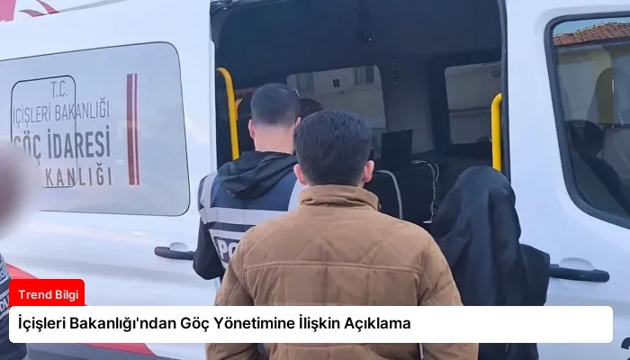 İçişleri Bakanlığı’ndan Göç Yönetimine İlişkin Açıklama