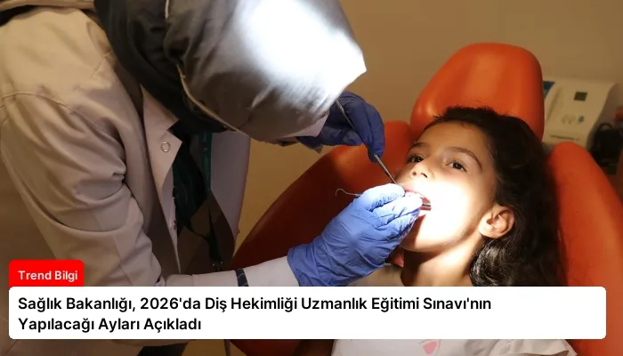 Sağlık Bakanlığı, 2026’da Diş Hekimliği Uzmanlık Eğitimi Sınavı’nın Yapılacağı Ayları Açıkladı